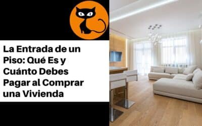 La Entrada de un Piso: Qué Es y Cuánto Debes Pagar al Comprar una Vivienda